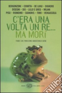 C'era una volta un re... ma morì. Fiabe che finiscono abbastanza bene libro di Miana M. (cur.)