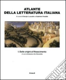 Atlante della letteratura italiana. Vol. 1: Dalle origini al Rinascimento libro di Luzzatto S. (cur.); Pedullà G. (cur.); De Vincentiis A. (cur.)