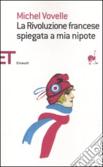 La Rivoluzione francese spiegata a mia nipote libro di Vovelle Michel