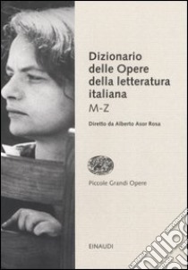 Dizionario delle opere della letteratura italiana. Vol. 2: M-Z libro di Asor Rosa A. (cur.)