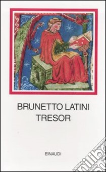 Tresor. Testo francese a fronte libro di Latini Brunetto