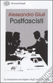 Il passo delle oche. L'identità irrisolta dei postfascisti libro di Giuli Alessandro