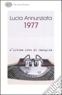 1977. L'ultima foto di famiglia libro di Annunziata Lucia