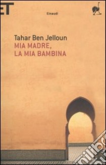 Mia madre, la mia bambina libro di Ben Jelloun Tahar