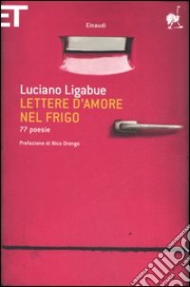 Lettere d'amore nel frigo. 77 poesie libro di Ligabue Luciano