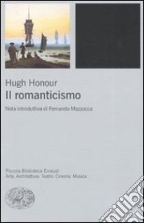 Il Romanticismo. Ediz. illustrata libro di Honour Hugh