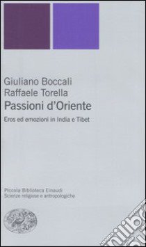 Passioni d'Oriente. Eros ed emozioni in India e Tibet libro di Boccali