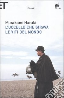 L'uccello che girava le viti del mondo libro di Murakami Haruki