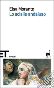 Lo scialle andaluso libro di Morante Elsa