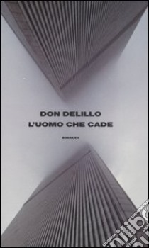 L'uomo che cade libro di DeLillo Don