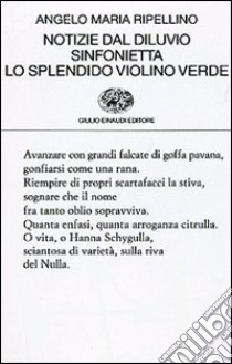 Notizie dal diluvio-Sinfonietta-Lo splendido violino verde libro di Ripellino Angelo Maria