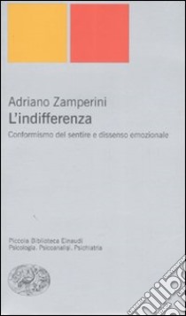 L'indifferenza. Conformismo del sentire e dissenso emozionale libro di Zamperini Adriano