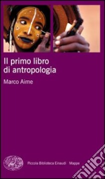 Il primo libro di antropologia libro di Aime Marco