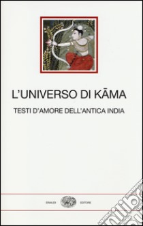 L'universo di Kama. Testi d'amore dell'antica India libro di Baldissera F. (cur.)