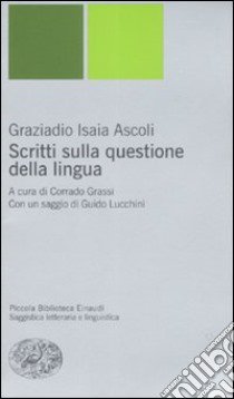 Scritti sulla questione della lingua libro di Ascoli Graziadio I.; Grassi C. (cur.)