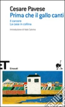 Prima che il gallo canti: Il carcere-La casa in collina libro di Pavese Cesare