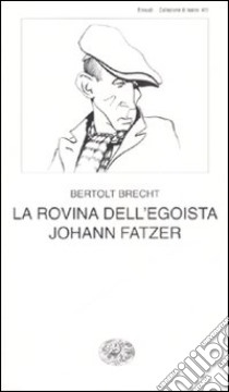 La rovina dell'egoista Johann Fatzer libro di Brecht Bertolt; Müller H. (cur.)