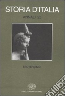 Storia d'Italia. Annali. Vol. 25: Esoterismo libro di Cazzaniga G. M. (cur.)