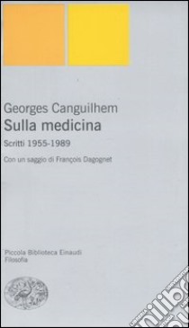 Sulla medicina. Scritti 1955-1989 libro di Canguilhem Georges