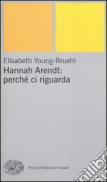 Hannah Arendt: perché ci riguarda libro di Young-Bruehl Elisabeth