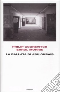 La ballata di Abu Ghraib libro di Gourevitch Philip; Morris Errol