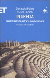 In Grecia. Racconti dal mito, dall'arte e dalla memoria libro di Puliga Donatella; Panichi Silvia