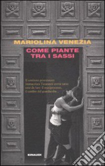 Come piante tra i sassi libro di Venezia Mariolina