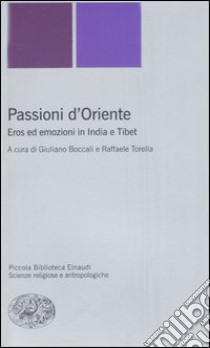 Passioni d'Oriente. Eros ed emozioni in India e Tibet libro di Boccali G. (cur.); Torella R. (cur.)