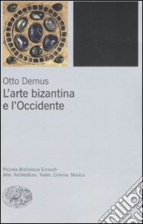 L'arte bizantina e l'Occidente. Ediz. illustrata libro di Demus Otto; Crivello F. (cur.)