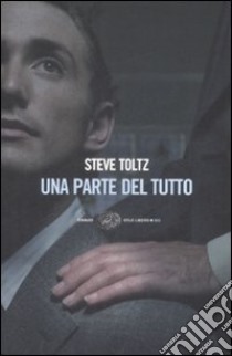 Una parte del tutto libro di Toltz Steve