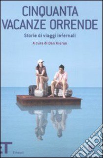 Cinquanta vacanze orrende. Storie di viaggi infernali libro di Kieran D. (cur.)