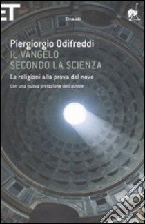 Il Vangelo secondo la scienza. Le religioni alla prova del nove libro di Odifreddi Piergiorgio