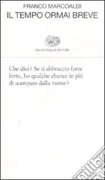 Il tempo ormai breve libro di Marcoaldi Franco