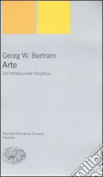 Arte. Un'introduzione filosofica libro di Bertram Georg W.