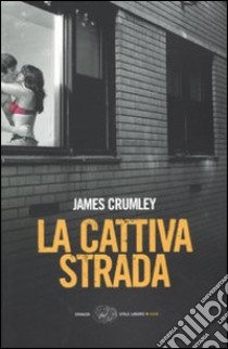 La cattiva strada libro di Crumley James