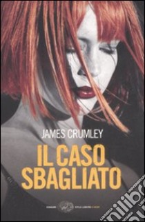 Il caso sbagliato libro di Crumley James