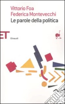 Le parole della politica libro di Foa Vittorio; Montevecchi Federica