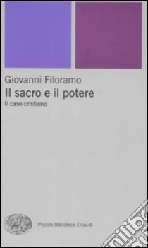 Il sacro e il potere. Il caso cristiano libro di Filoramo Giovanni