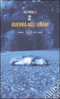 Guerra agli umani libro di Wu Ming 2