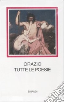 Tutte le poesie. Testo latino a fronte libro di Orazio Flacco Quinto; Fedeli P. (cur.)