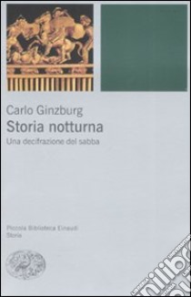 Storia notturna. Una decifrazione del sabba libro di Ginzburg Carlo