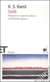 Solik. Peripezie di un giovane polacco nella Russia in guerra libro di Karol K. S.