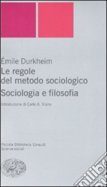 Le regole del metodo sociologico. Sociologia e filosofia libro di Durkheim Émile