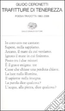 Trafitture di tenerezza. Poesia tradotta 1963-2008 libro di Ceronetti Guido