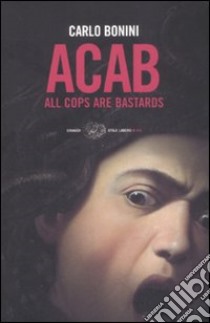 ACAB. All cops are bastards libro di Bonini Carlo