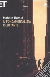 Il fondamentalista riluttante libro di Hamid Mohsin