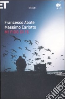 Mi fido di te libro di Abate Francesco; Carlotto Massimo