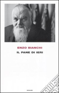 Il pane di ieri libro di Bianchi Enzo