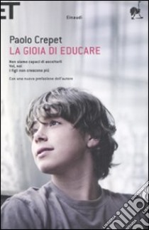 La gioia di educare: Non siamo capaci di ascoltarli-Voi, noi-I figli non crescono più libro di Crepet Paolo