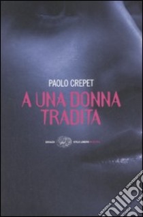 A una donna tradita libro di Crepet Paolo